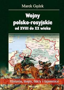 Wojny polsko-rosyjskie od XVIII do XX wieku - Marek Gędek (twarda) [KSIĄŻKA]