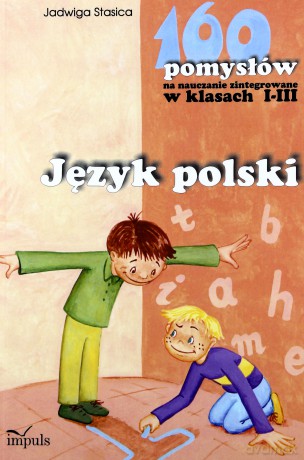 160 pomysłów na nauczanie zintegrowane I-III. Język polski [KSIĄŻKA]