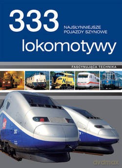 333 lokomotywy. Najsłynniejsze pojazdy szynowe [KSIĄŻKA]