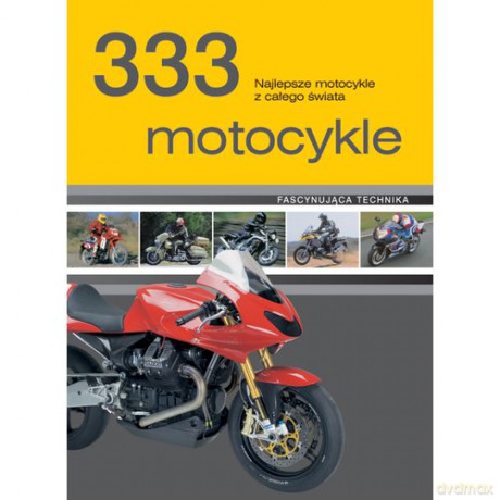 333 motocykle. Najlepsze motocykle z całego świata [KSIĄŻKA]