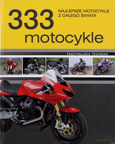 333 motocykle. Najlepsze motocykle z całego świata [KSIĄŻKA]