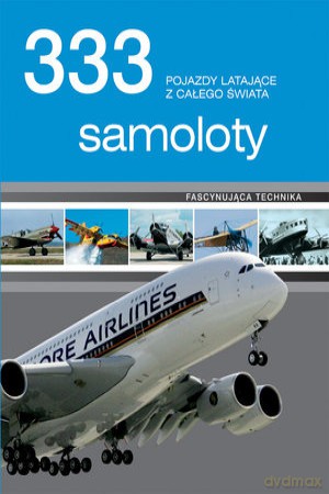 333 samoloty. Maszyny latające z całego świata [KSIĄŻKA]