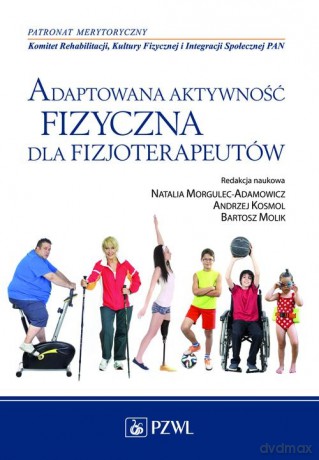 Adaptowana aktywność fizyczna dla fizjoterapeutów [KSIĄŻKA]