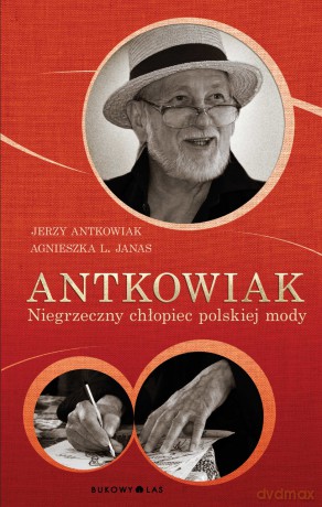 Antkowiak. Niegrzeczny chłopiec polskiej mody [KSIĄŻKA]