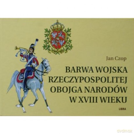 Barwa wojska Rzeczypospolitej Obojga Narodów w XVI w [KSIĄŻKA]