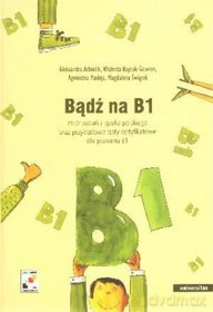 Bądź na B1. Zbiór zadań z języka polskiego [KSIĄŻKA]+[2CD]