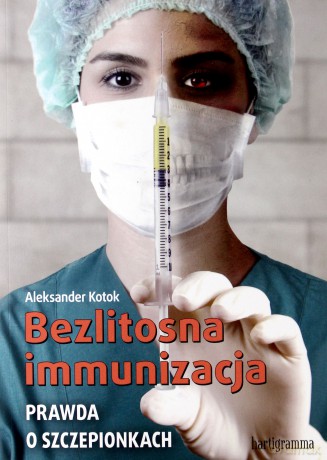 Bezlitosna immunizacja. Prawda o szczepionkach [KSIĄŻKA]