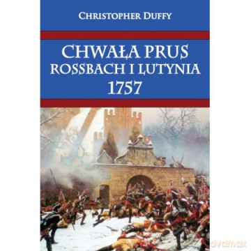 Chwała Prus. Rossbach i Lutynia 1757 [KSIĄŻKA]
