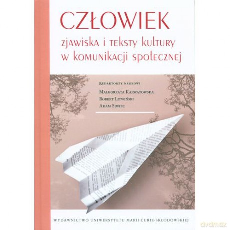 Człowiek zjawiska i teksty kultury w komunikacji społecznej [KSIĄŻKA]