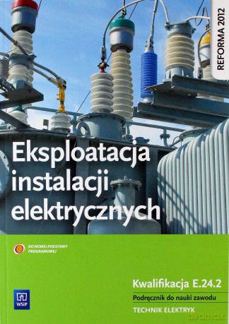 Eksploatacja instalacji elektrycznych Kwalifikacja E.24.2 [KSIĄŻKA]
