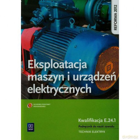 Eksploatacja maszyn i urządzeń elektrycznych Kwalifikacja E.24.1 [KSIĄŻKA]