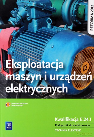Eksploatacja maszyn i urządzeń elektrycznych Kwalifikacja E.24.1 [KSIĄŻKA]