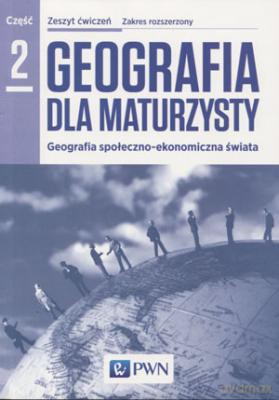 Geografia LO 2 Dla maturzysty ćwiczenie Zakres rozszerzony [KSIĄŻKA]
