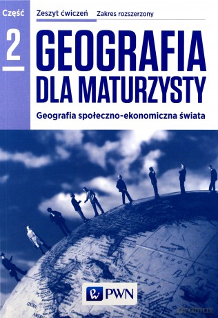 Geografia LO 2 Dla maturzysty ćwiczenie Zakres rozszerzony [KSIĄŻKA]