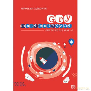 Gry matematyczne. (Nie tylko) dla klas 1-3 [KSIĄŻKA]