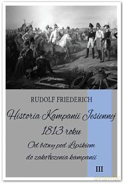 Historia Kampanii Jesiennej 1813 roku (Tom III) [KSIĄŻKA]