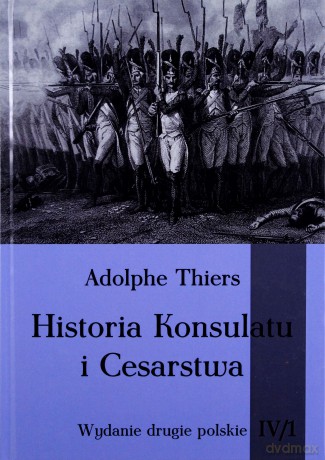 Historia Konsulatu i Cesarstwa (Tom IV) cz. 1 [KSIĄŻKA]