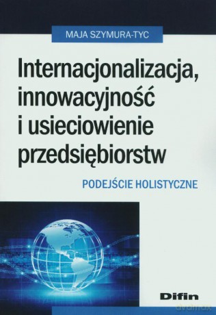 Internacjonalizacja, innowacyjność i usieciowienie przedsiębiorstw [KSIĄŻKA]
