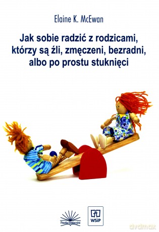 Jak sobie radzić z rodzicami którzy są źli... [KSIĄŻKA]