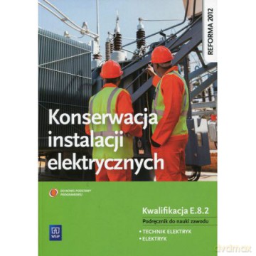 Konserwacja instalacji elektrycznych. Kwalifikacja E.8.2 [KSIĄŻKA]