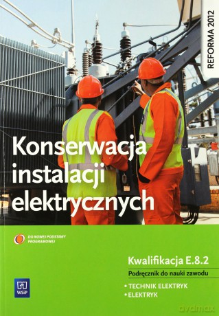 Konserwacja instalacji elektrycznych. Kwalifikacja E.8.2 [KSIĄŻKA]