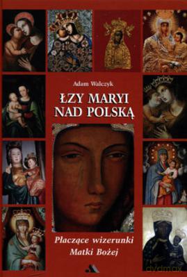 Łzy Maryi nad Polską. Płaczące wizerunki [KSIĄŻKA]