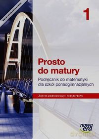 Matematyka LO 1 Prosto do matury Podręcznik Zakres podstawowy i rozszerzony [KSIĄŻKA]