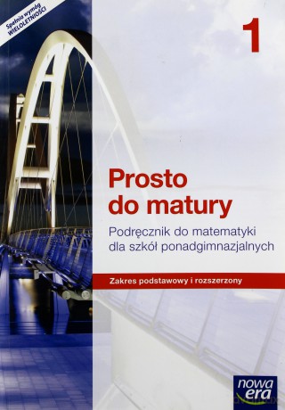 Matematyka LO 1 Prosto do matury Podręcznik Zakres podstawowy i rozszerzony [KSIĄŻKA]