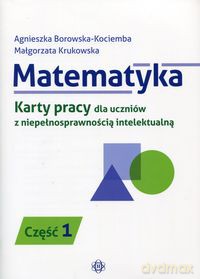 Matematyka. karty pracy dla uczniów z niepełnosprawnością intelektualną cz. 1 [KSIĄŻKA]