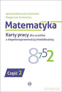 Matematyka. karty pracy dla uczniów z niepełnosprawnością intelektualną cz. 2 [KSIĄŻKA]