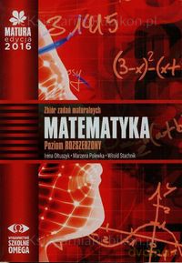 Matura 2016 Matematyka Zbiór zadań maturalnych Zakres rozszerzony [KSIĄŻKA]