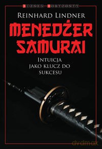 Menedżer Samuraj. Intuicja jako klucz do sukcesu [KSIĄŻKA]