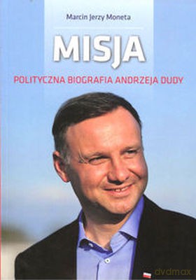 Misja. Polityczna biografia Andrzeja Dudy [KSIĄŻKA]
