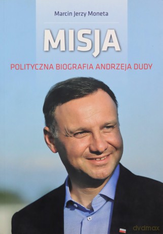 Misja. Polityczna biografia Andrzeja Dudy [KSIĄŻKA]