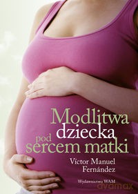 Modlitwa dziecka pod sercem matki [KSIĄŻKA]