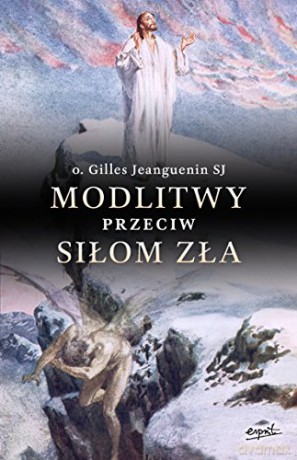 Modlitwy przeciw siłom zła [KSIĄŻKA]