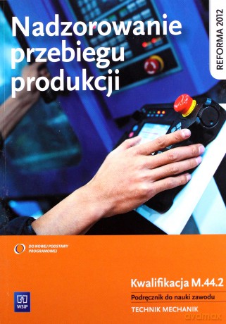 Nadzorowanie przebiegu produkcji. Kwalifikacja M.44.2 [KSIĄŻKA]