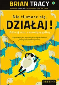 Nie tłumacz się, działaj! [KSIĄŻKA]