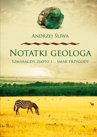 Notatki geologa. Szmaragdy, złoto i smak przygody [KSIĄŻKA]