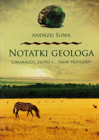 Notatki geologa. Szmaragdy, złoto i smak przygody [KSIĄŻKA]