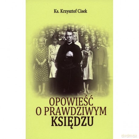 Opowieść o prawdziwym Księdzu [KSIĄŻKA]