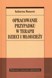 Opracowanie przypadku w terapii dzieci i młodzieży [KSIĄŻKA]