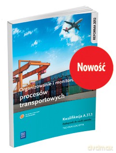 Organizowanie i monitorowanie procesów transportowych Kwalifikacja A.31.1 [KSIĄŻKA]