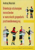 Orientacje edukacyjne menedżerów w warunkach gospodarki posttransformacyjnej [KSIĄŻKA]