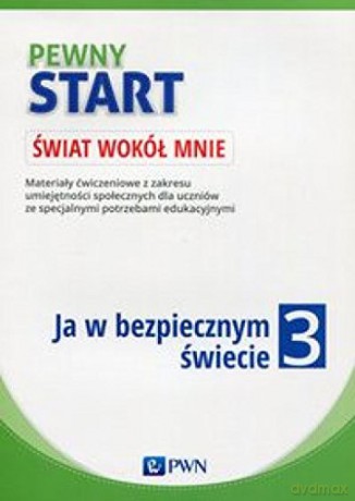 Pewny start. Świat wokół mnie. Ja w bezpiecznym świecie [KSIĄŻKA]