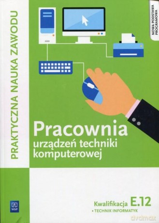 Pracownia urządzeń techniki komputerowej. Kwalifikacja E.12 [KSIĄŻKA]