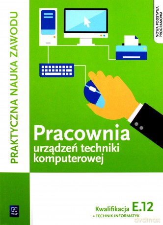 Pracownia urządzeń techniki komputerowej. Kwalifikacja E.12 [KSIĄŻKA]