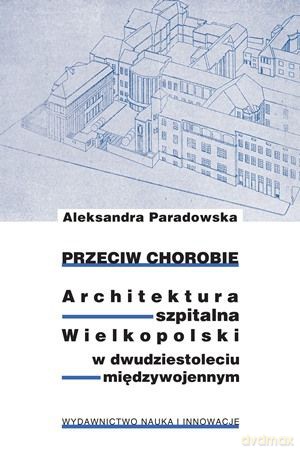 Przeciw chorobie. Architektura szpitalna... [KSIĄŻKA]