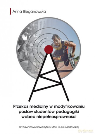 Przekaz medialny w modyfikowaniu postaw studentów pedagogiki wobec niepełnosprawności [KSIĄŻKA]
