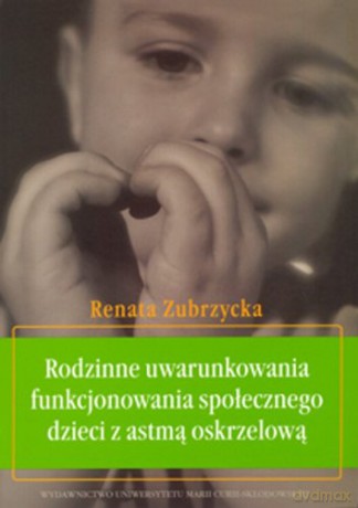 Rodzinne uwarunkowania funkcjonowania społecznego dzieci z astmą [KSIĄŻKA]